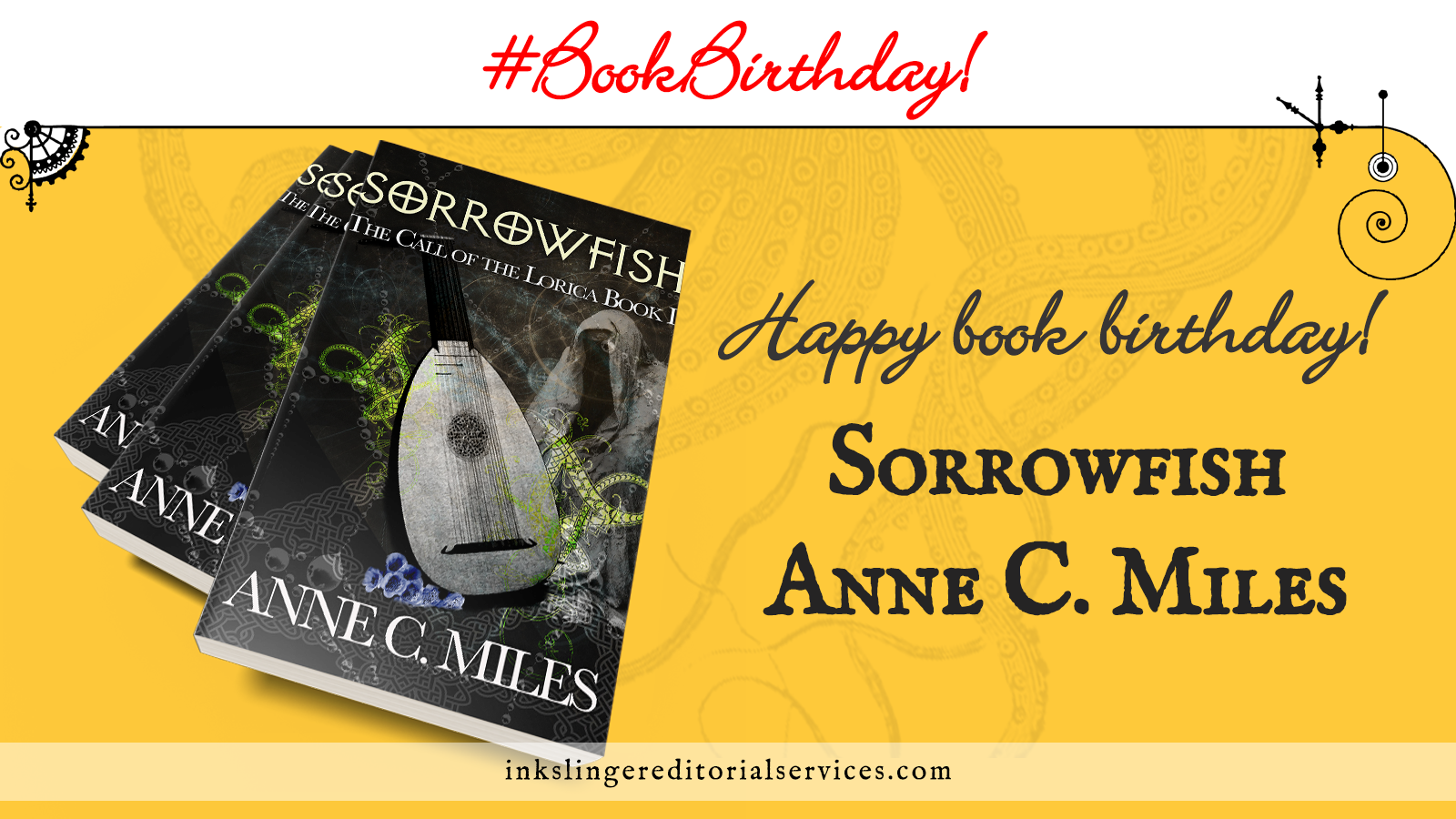 #BookBirthday! Happy book birthday to Anne C. Miles. Three Sorrowfish, The Call of the Lorica Book 1 books stacked on top of each other on a yellow background and faint tentacles.