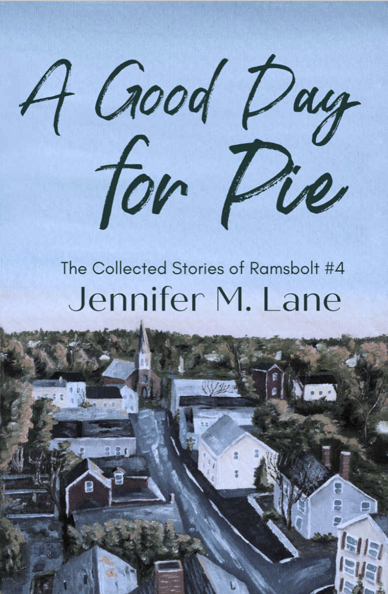 A Good Day for Pie, The Collected Stories of Ramsbolt #4 by Jennifer M. Lane is written over a cloudless sky on the top half of the book and the bottom half is a painting of a quaint little town.