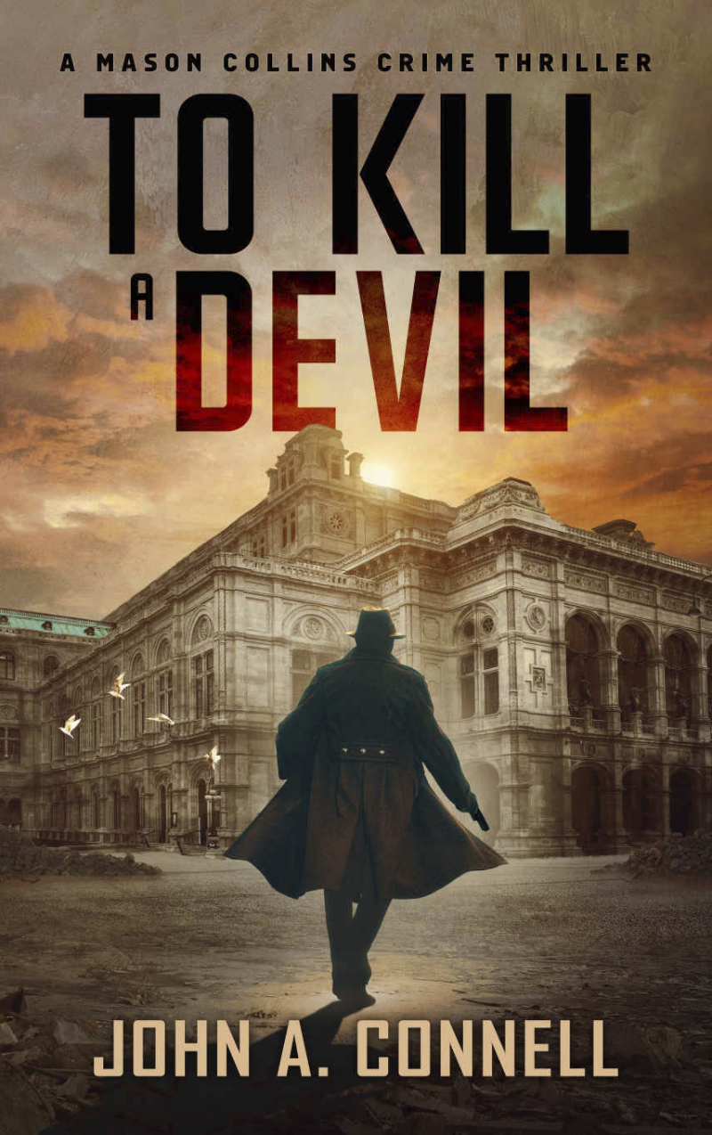 To Kill a Devil, A Mason Collins Crime Thriller by John A. Connell A man in a trenchcoat and hat is running toward a large old European building.