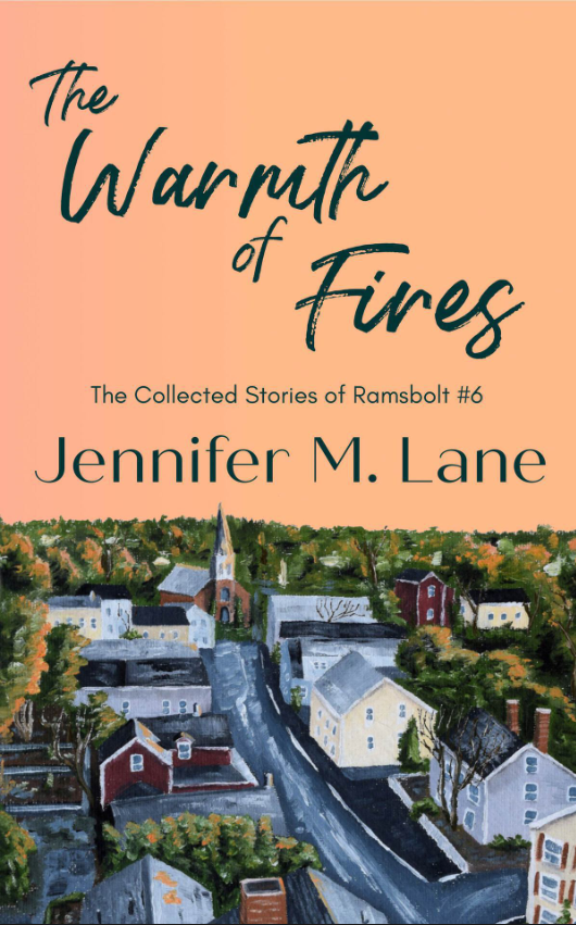 The Warmth of Fires - The Collected Stories of Ramsbolt by Jennifer M. Lane. A Peach field on the top half with the title in a handwritten script with a painted illustration of a quaint village on the bottom half of the cover.