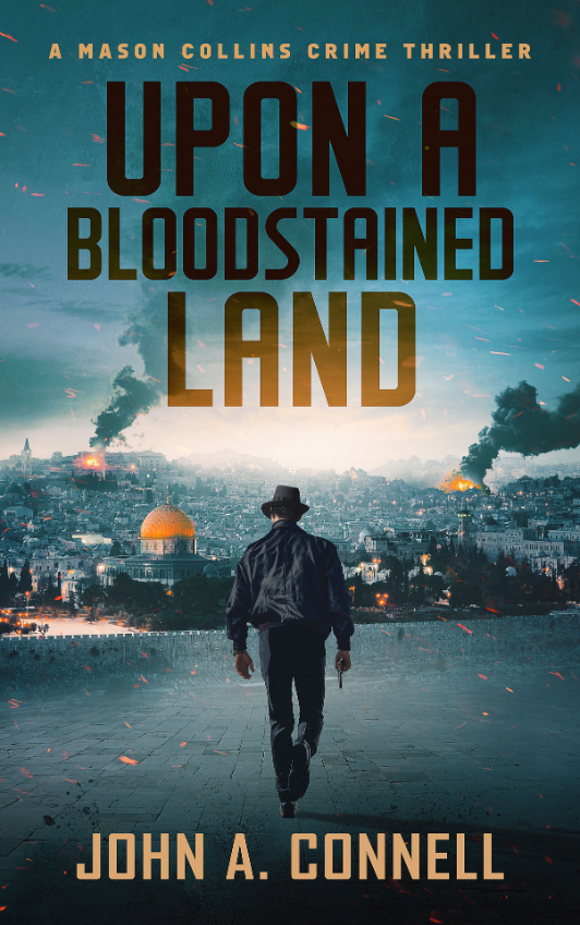 Upon a Bloodstained Land, A Mason Collins Crime Thriller by James A. Connell - A man in a black jacket, slacks, and hat and a gun in his right hand walks with his back to the viewer toward a city with two fires off in the distance.