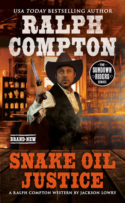Ralph Compton, Snake Oil Justice: A Ralph Compton Western by Jackson Lowry cover. USA Today Bestselling author. The Sundown Riders series. A cowboy with a black hat and vest over a white shir holds a knife up in an old general store.