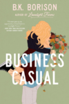 Business Casual by B.K. Borison cover. A woman is lifted in an embrace while holding a bouquet of flowers by a man in a blue shirt, both of their faces unseen by hair or flowers.